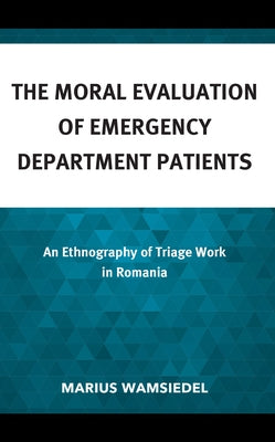 Anthropology of Well-Being: Individual, Community, Society: An Ethnography of Triage Work in Romania by Wamsiedel, Marius