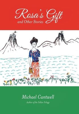 Rosa's Gift and Other Stories by Cantwell, Michael