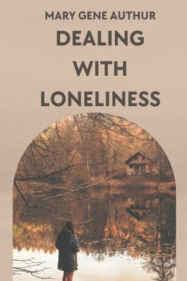 Dealing with Loneliness and Shyness: The Way Out by Gene Authur, Mary