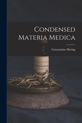 Condensed Materia Medica by Hering, Constantine