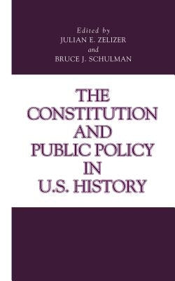 The Constitution and Public Policy in U.S. History by Zelizer, Julian E.