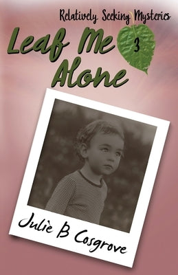 Leaf Me Alone by Cosgrove, Julie B.