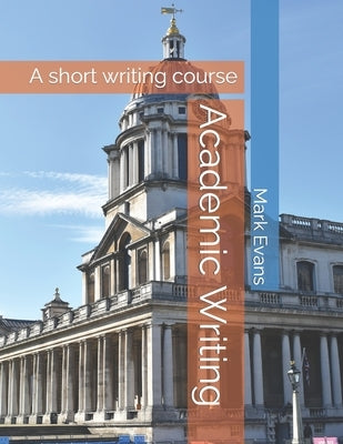 Academic Writing: A short writing course by Evans, Mark