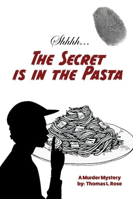 The Secret is in the Pasta by Rose, Thomas L.