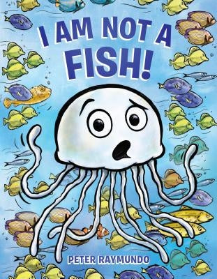 I Am Not a Fish! by Raymundo, Peter