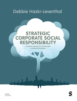 Strategic Corporate Social Responsibility: A Holistic Approach to Sustainable and Impactful Business (Third Edition) by Haski-Leventhal, Debbie