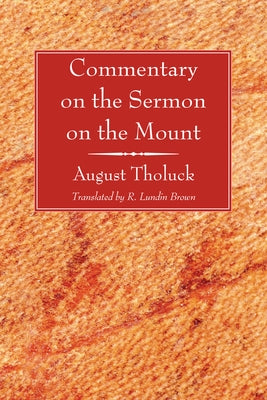 Commentary on the Sermon on the Mount by Tholuck, August