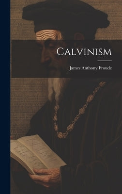 Calvinism by Froude, James Anthony