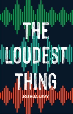 The Loudest Thing by Levy, Joshua