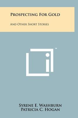 Prospecting For Gold: And Other Short Stories by Washburn, Syrene E.