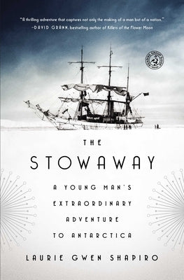 The Stowaway: A Young Man's Extraordinary Adventure to Antarctica by Shapiro, Laurie Gwen