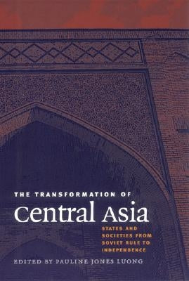 The Transformation of Central Asia by Jones Luong, Pauline
