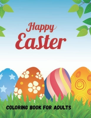 Happy Easter Coloring Book: A Coloring Book Featuring Charming Easter Eggs and Adorable Easter Bunnies for Stress Relief and Relaxation for Adults by Designs, Eda