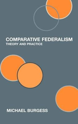 Comparative Federalism: Theory and Practice by Burgess, Michael