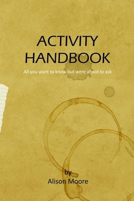 Activity Handbook: All you want to know but were afraid to ask by Moore, Charlotte