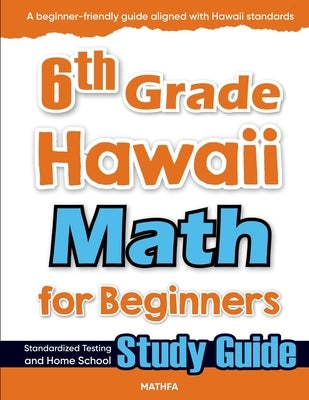 6th Grade Hawaii Math for Beginners: Standardized Testing and Home School Study Guide by Eslamian, Hamid