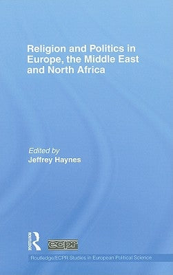 Religion and Politics in Europe, the Middle East and North Africa by Haynes, Jeffrey