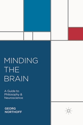 Minding the Brain: A Guide to Philosophy and Neuroscience by Northoff, Georg