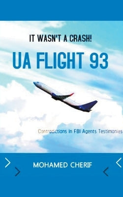UA Flight 93.It Wasn't A Crash by Cherif, Mohamed
