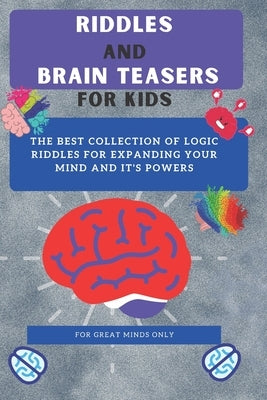 Riddles and Brain Teasers For Kids: Difficult Riddles And Brain Teasers Families Will Love (Books for Smart Kids) by Publishers, Esraa
