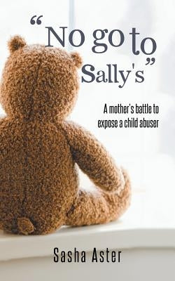 No Go to Sally's: A Mother's Battle to Expose a Child Abuser by Aster, Sasha