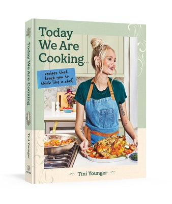Today We Are Cooking . . .: Recipes That Teach You to Think Like a Chef by Younger, Tini