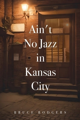 Ain't No Jazz in Kansas City by Rodgers, Bruce