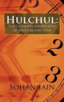 Hulchul: The Common Ingredient of Motion and Time by Jain, Sohan