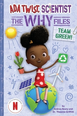 Team Green! (ADA Twist, Scientist: The Why Files #6) by Beaty, Andrea