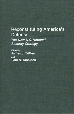Reconstituting America's Defense: The New U.S. National Security Strategy by Tritten, James J.