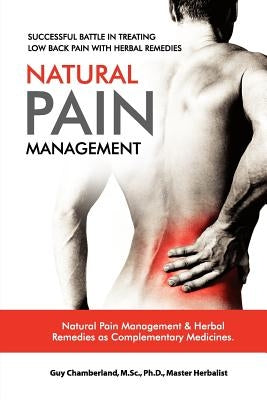 Successful Battle in Treating Low Back Pain with Herbal Remedies: Natural Pain Management by Chamberland, Guy
