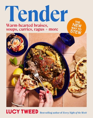 Tender: From Basic Braises to the New Stew, Soups to Swill in and Carby Cushions - Over 90 Recipes to Access the Sauce of Happiness by Tweed, Lucy