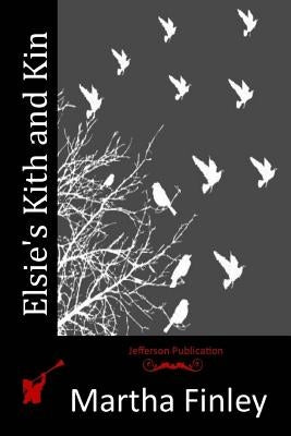 Elsie's Kith and Kin by Finley, Martha