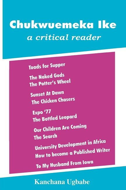 Chukwuemeka Ike: A Critical Reader by Ugbabe, Kanchana