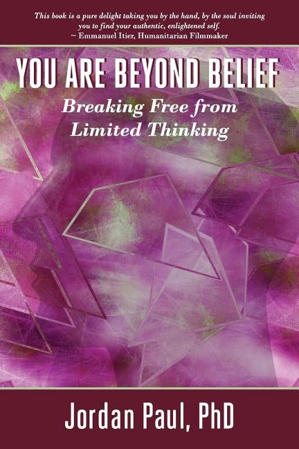 You Are Beyond Belief: Breaking Free from Limited Thinking by Paul, Jordan