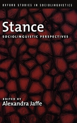 Stance: Sociolinguistic Perspectives by Jaffe, Alexandra