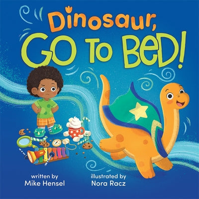 Dinosaur, Go to Bed! by Hensel, Mike