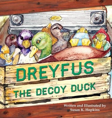 Dreyfus the Decoy Duck by Hopkins, Susan K.