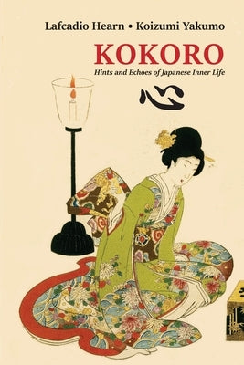 Kokoro: Hints and Echoes of Japanese Inner Life by Hearn, Lafcadio