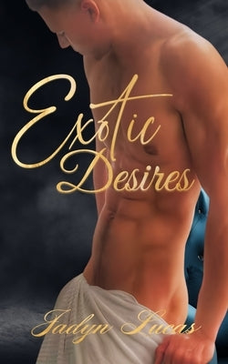 Exotic Desires by Lucas, Jadyn