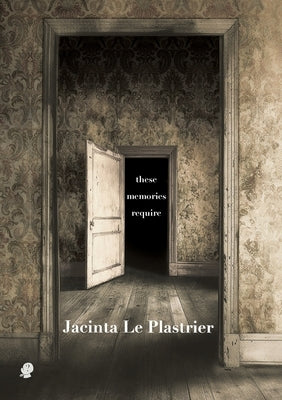these memories require by Le Plastrier, Jacinta