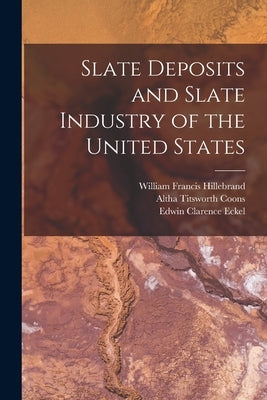 Slate Deposits and Slate Industry of the United States by Eckel, Edwin Clarence