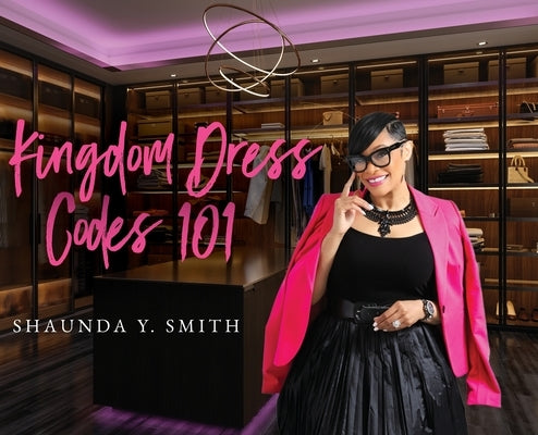 Kingdom Dress Codes 101 by Smith, Shaunda Y.