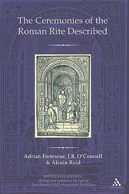 The Ceremonies of the Roman Rite Described by Fortescue, Adrian