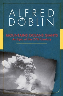 Mountains Oceans Giants: An Epic of the 27th Century by Doblin, Alfred