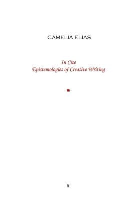 In Cite: Epistemologies of Creative Writing by Elias, Camelia