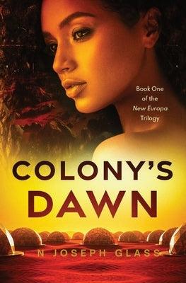 Colony's Dawn: Book One of the New Europa Trilogy by Glass, N. Joseph