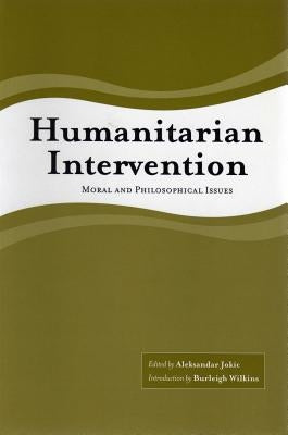 Humanitarian Intervention: Moral and Philosophical Issues by Jokic, Aleksandar