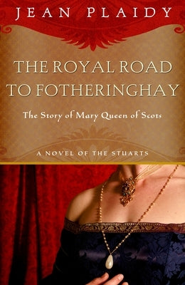 Royal Road to Fotheringhay: The Story of Mary, Queen of Scots by Plaidy, Jean