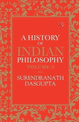 A History of Indian Philosophy Vol 3 by Das Gupta, Surendranath